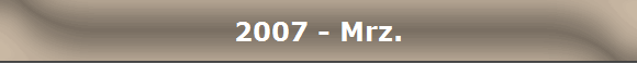 2007 - Mrz.