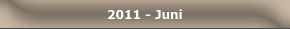 2011 - Juni
