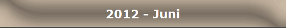 2012 - Juni